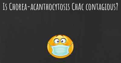 Is Chorea-acanthocytosis ChAc contagious?