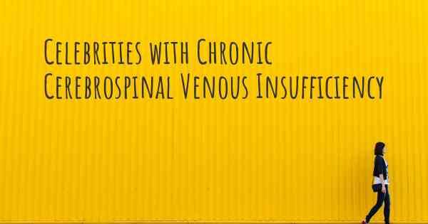 Celebrities with Chronic Cerebrospinal Venous Insufficiency