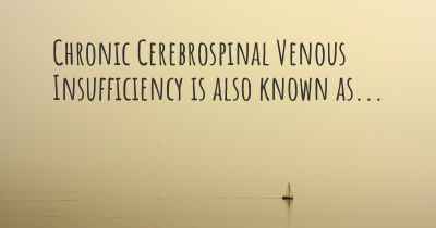 Chronic Cerebrospinal Venous Insufficiency is also known as...