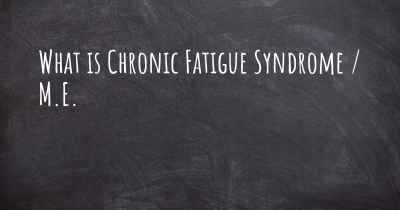 What is Chronic Fatigue Syndrome / M.E.