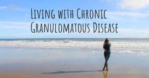 Living with Chronic Granulomatous Disease