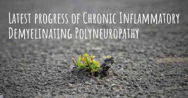 Latest progress of Chronic Inflammatory Demyelinating Polyneuropathy