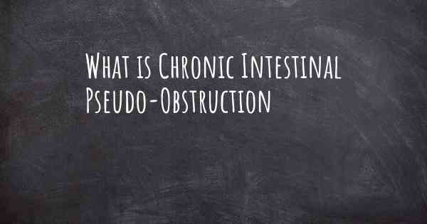 What is Chronic Intestinal Pseudo-Obstruction
