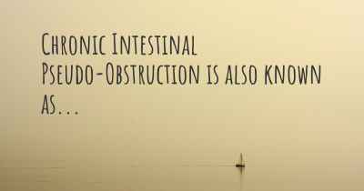 Chronic Intestinal Pseudo-Obstruction is also known as...