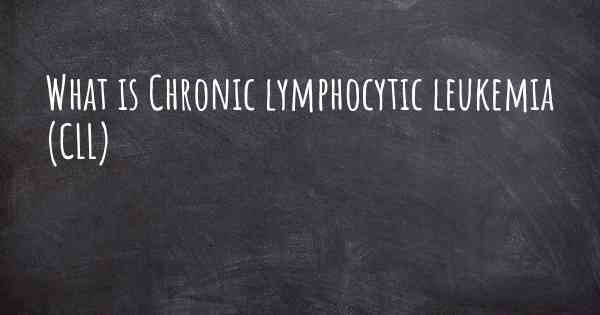 What is Chronic lymphocytic leukemia (CLL)