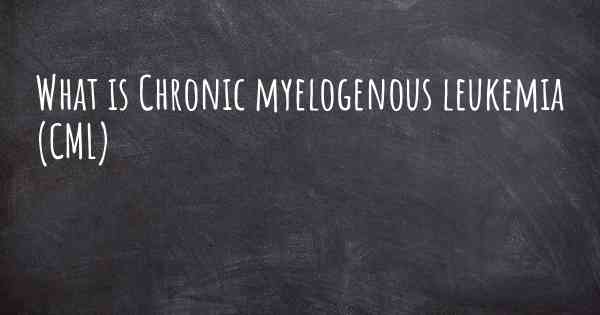 What is Chronic myelogenous leukemia (CML)