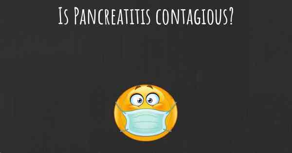 Is Pancreatitis contagious?