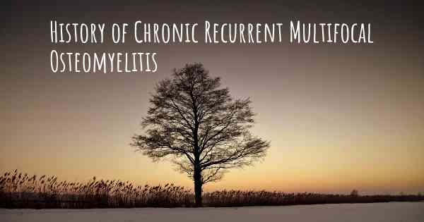 History of Chronic Recurrent Multifocal Osteomyelitis