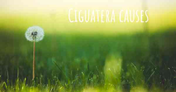 Ciguatera causes