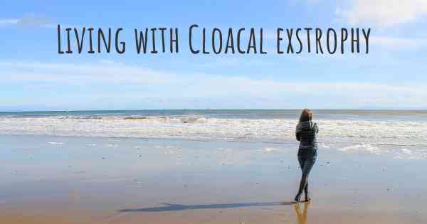 Living with Cloacal exstrophy