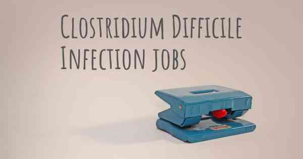 Clostridium Difficile Infection jobs