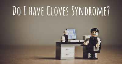 Do I have Cloves Syndrome?