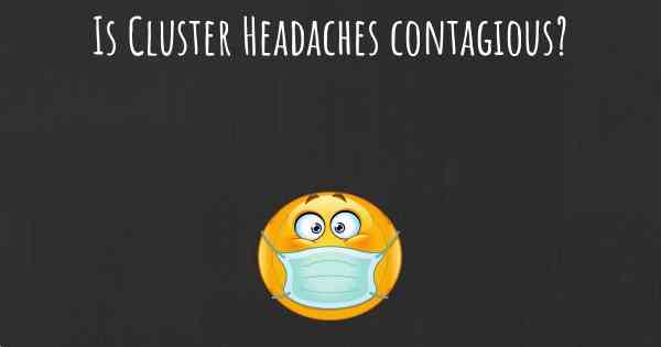 Is Cluster Headaches contagious?