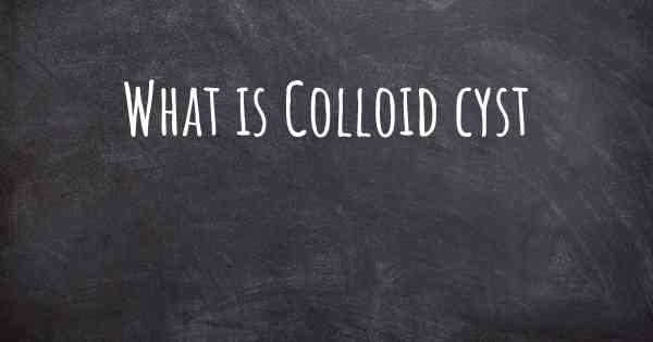 What is Colloid cyst