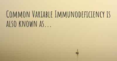 Common Variable Immunodeficiency is also known as...