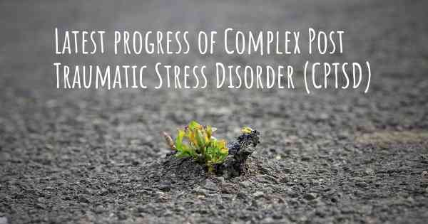 Latest progress of Complex Post Traumatic Stress Disorder (CPTSD)