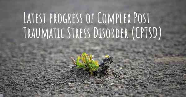 Latest progress of Complex Post Traumatic Stress Disorder (CPTSD)