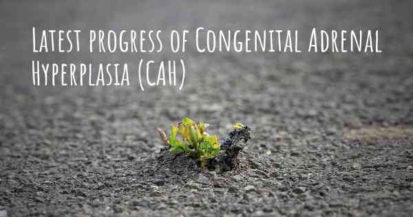 Latest progress of Congenital Adrenal Hyperplasia (CAH)