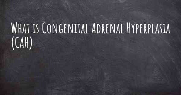 What is Congenital Adrenal Hyperplasia (CAH)