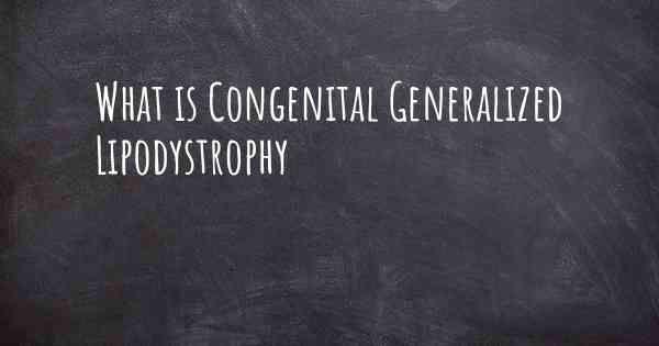 What is Congenital Generalized Lipodystrophy