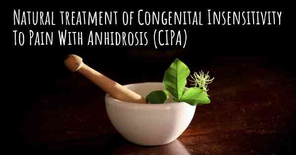 Natural treatment of Congenital Insensitivity To Pain With Anhidrosis (CIPA)