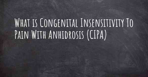 What is Congenital Insensitivity To Pain With Anhidrosis (CIPA)