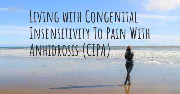 Living with Congenital Insensitivity To Pain With Anhidrosis (CIPA)