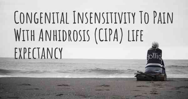 Congenital Insensitivity To Pain With Anhidrosis (CIPA) life expectancy