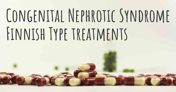 Congenital Nephrotic Syndrome Finnish Type treatments