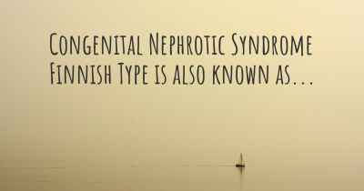 Congenital Nephrotic Syndrome Finnish Type is also known as...