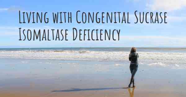 Living with Congenital Sucrase Isomaltase Deficiency