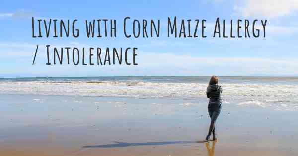 Living with Corn Maize Allergy / Intolerance