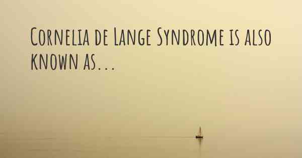 Cornelia de Lange Syndrome is also known as...
