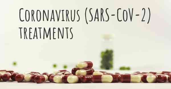 Coronavirus COVID 19 (SARS-CoV-2) treatments