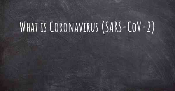 What is Coronavirus COVID 19 (SARS-CoV-2)