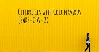 Celebrities with Coronavirus COVID 19 (SARS-CoV-2)