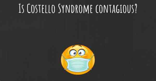 Is Costello Syndrome contagious?