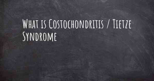 What is Costochondritis / Tietze Syndrome