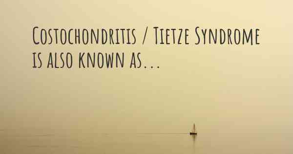 Costochondritis / Tietze Syndrome is also known as...