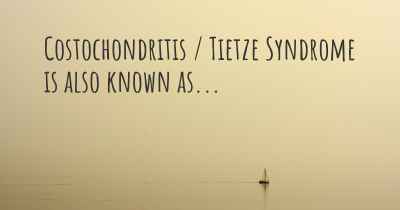 Costochondritis / Tietze Syndrome is also known as...