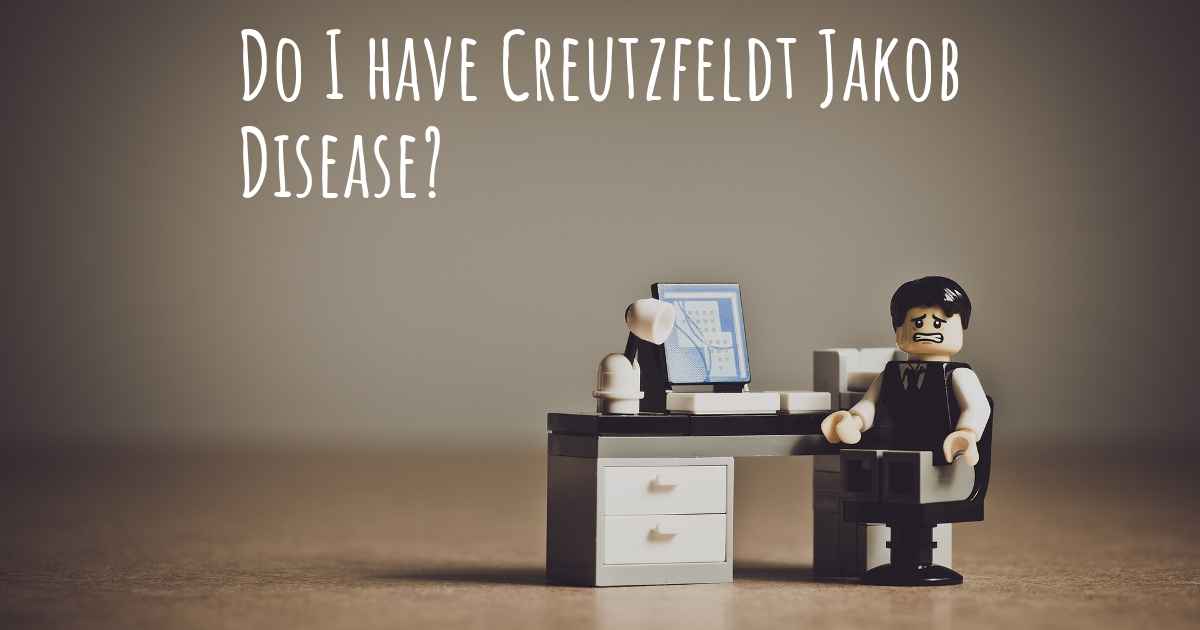 How do I know if I have Creutzfeldt Jakob Disease?