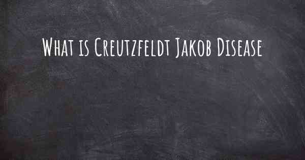 What is Creutzfeldt Jakob Disease