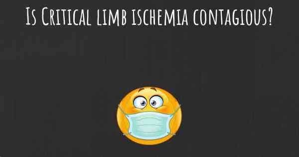 Is Critical limb ischemia contagious?