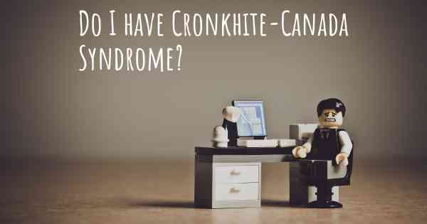 Do I have Cronkhite-Canada Syndrome?
