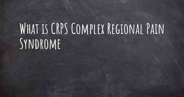 What is CRPS Complex Regional Pain Syndrome