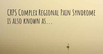 CRPS Complex Regional Pain Syndrome is also known as...