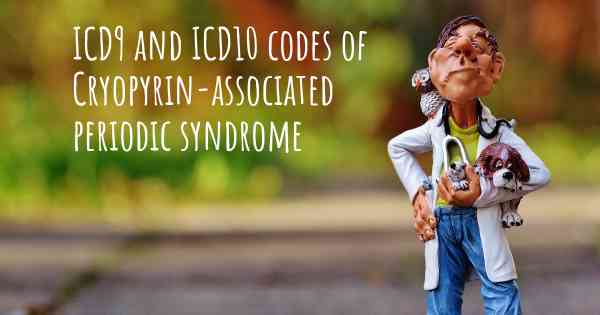 ICD9 and ICD10 codes of Cryopyrin-associated periodic syndrome