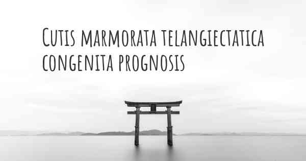 Cutis marmorata telangiectatica congenita prognosis