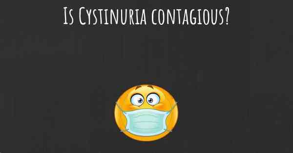 Is Cystinuria contagious?