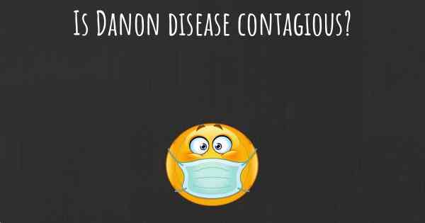 Is Danon disease contagious?